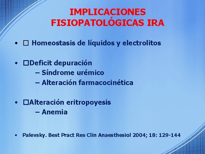 IMPLICACIONES FISIOPATOLÓGICAS IRA • � Homeostasis de líquidos y electrolitos • �Deficit depuración –