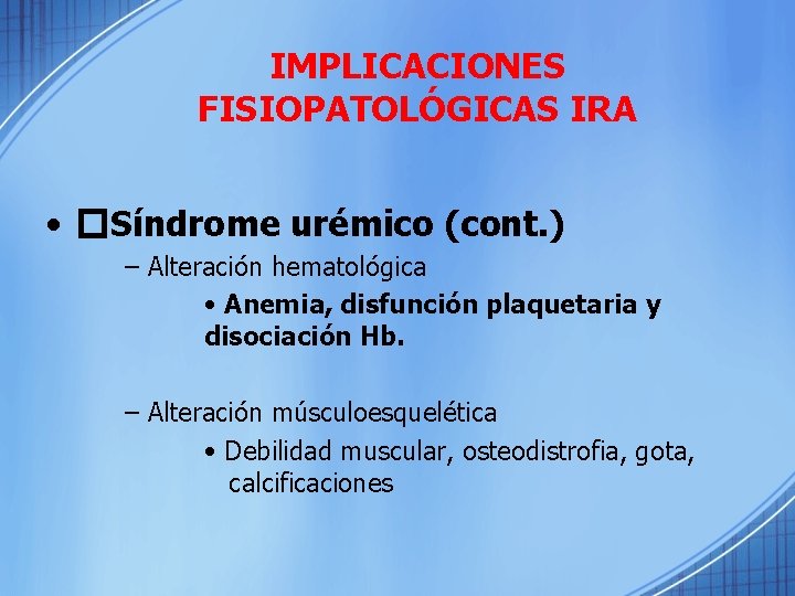 IMPLICACIONES FISIOPATOLÓGICAS IRA • �Síndrome urémico (cont. ) – Alteración hematológica • Anemia, disfunción