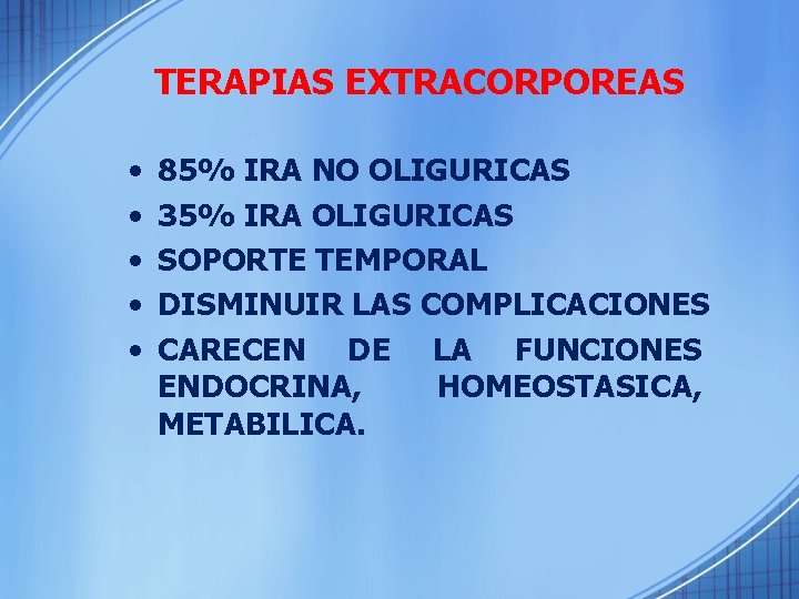 TERAPIAS EXTRACORPOREAS • • • 85% IRA NO OLIGURICAS 35% IRA OLIGURICAS SOPORTE TEMPORAL