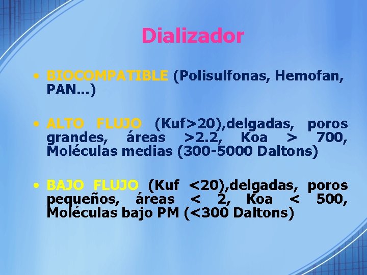 Dializador • BIOCOMPATIBLE (Polisulfonas, Hemofan, PAN. . . ) • ALTO FLUJO (Kuf>20), delgadas,