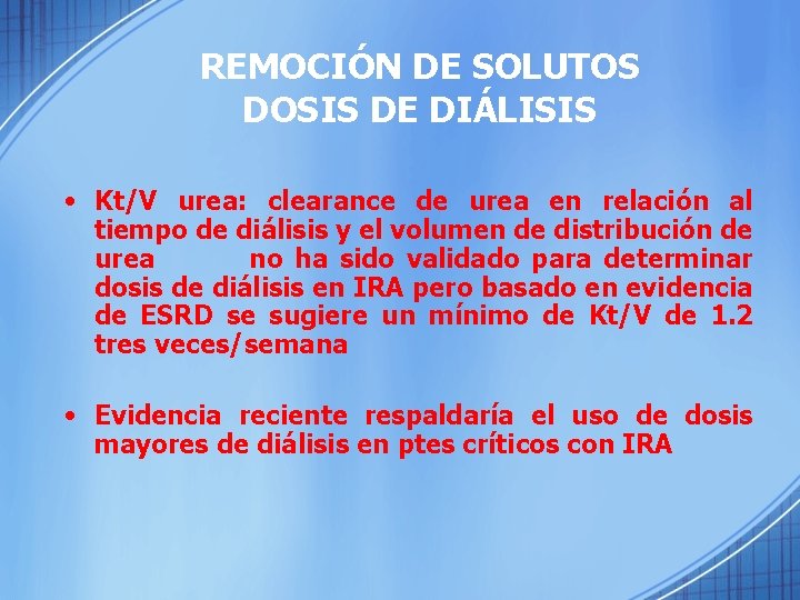 REMOCIÓN DE SOLUTOS DOSIS DE DIÁLISIS • Kt/V urea: clearance de urea en relación