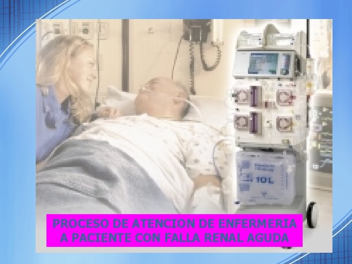 PROCESO DE ATENCION DE ENFERMERIA A PACIENTE CON FALLA RENAL AGUDA 