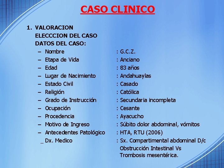 CASO CLINICO 1. VALORACION ELECCCION DEL CASO DATOS DEL CASO: – Nombre – Etapa