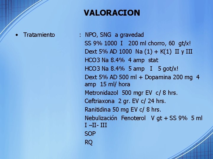 VALORACION • Tratamiento : NPO, SNG a gravedad SS 9% 1000 I 200 ml