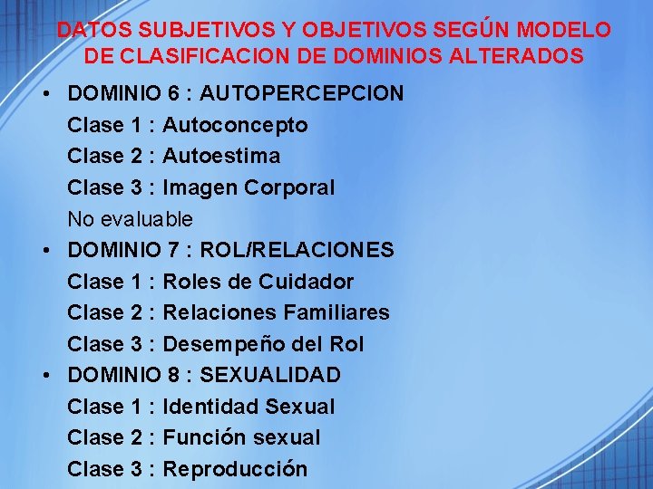 DATOS SUBJETIVOS Y OBJETIVOS SEGÚN MODELO DE CLASIFICACION DE DOMINIOS ALTERADOS • DOMINIO 6