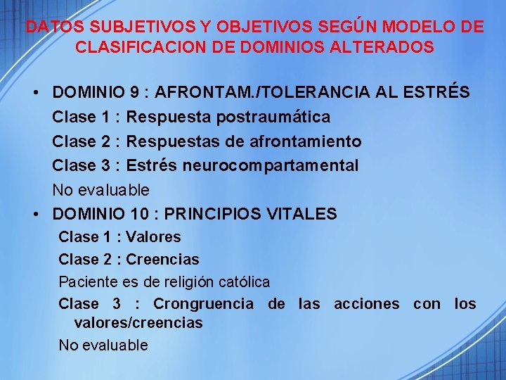 DATOS SUBJETIVOS Y OBJETIVOS SEGÚN MODELO DE CLASIFICACION DE DOMINIOS ALTERADOS • DOMINIO 9