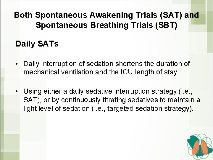 Both Spontaneous Awakening Trials (SAT) and Spontaneous Breathing Trials (SBT) Daily SATs • Daily