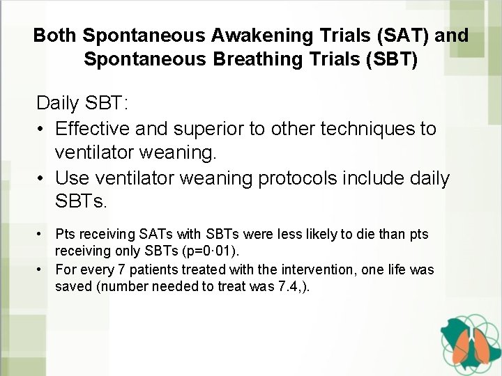 Both Spontaneous Awakening Trials (SAT) and Spontaneous Breathing Trials (SBT) Daily SBT: • Effective