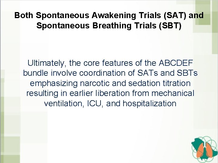 Both Spontaneous Awakening Trials (SAT) and Spontaneous Breathing Trials (SBT) Ultimately, the core features