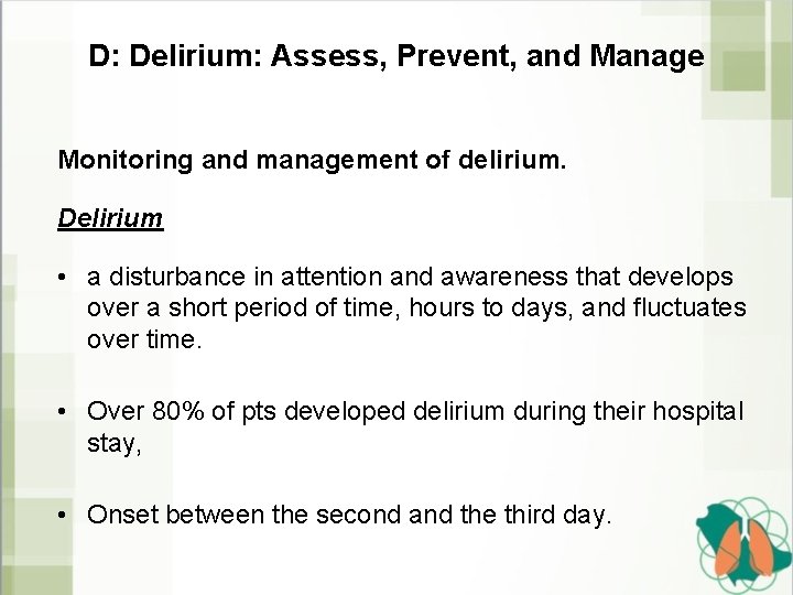 D: Delirium: Assess, Prevent, and Manage Monitoring and management of delirium. Delirium • a