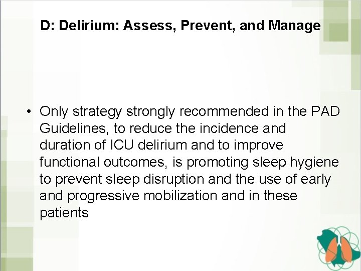 D: Delirium: Assess, Prevent, and Manage • Only strategy strongly recommended in the PAD