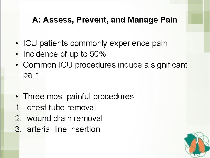 A: Assess, Prevent, and Manage Pain • ICU patients commonly experience pain • Incidence