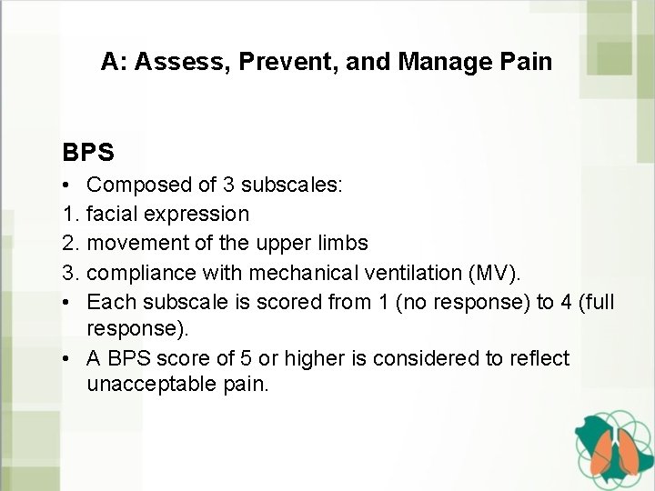 A: Assess, Prevent, and Manage Pain BPS • Composed of 3 subscales: 1. facial
