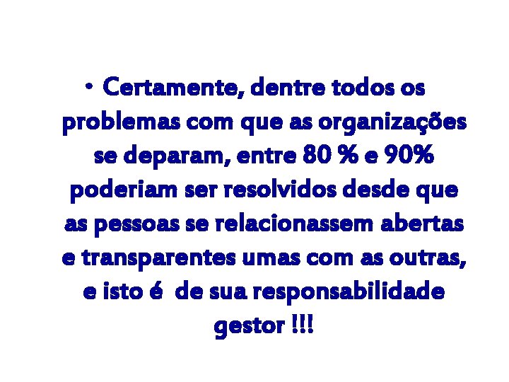 • Certamente, dentre todos os problemas com que as organizações se deparam, entre