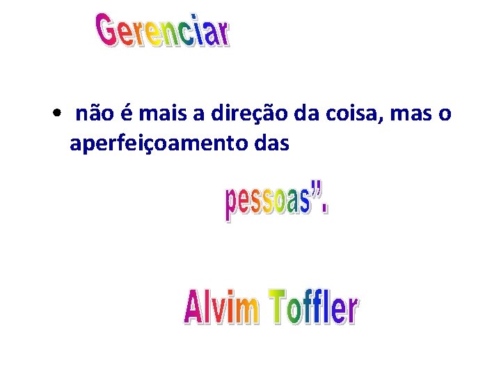  • não é mais a direção da coisa, mas o aperfeiçoamento das 