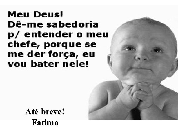 Até breve! Fátima 