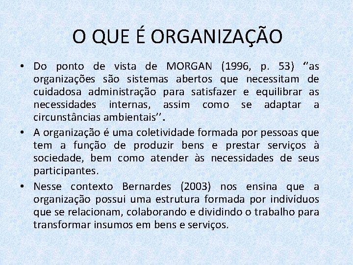 O QUE É ORGANIZAÇÃO • Do ponto de vista de MORGAN (1996, p. 53)