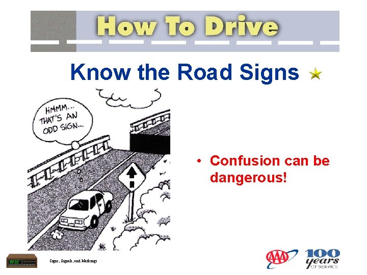 Know the Road Signs • Confusion can be dangerous! Signs, Signals, and Markings 