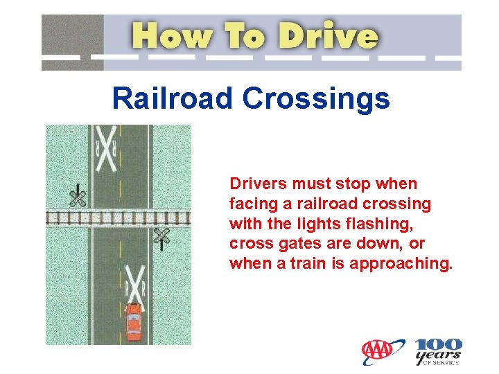 Railroad Crossings Drivers must stop when facing a railroad crossing with the lights flashing,