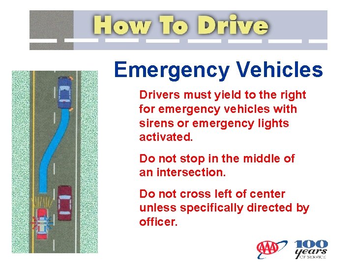 Emergency Vehicles Drivers must yield to the right for emergency vehicles with sirens or