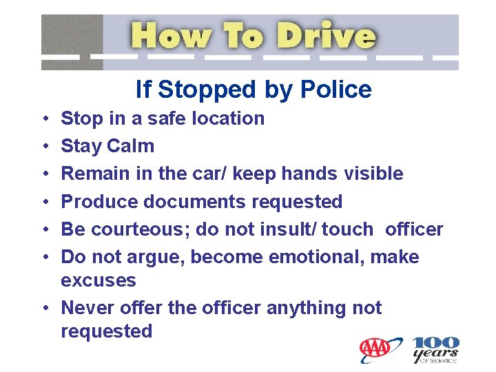 If Stopped by Police • • • Stop in a safe location Stay Calm