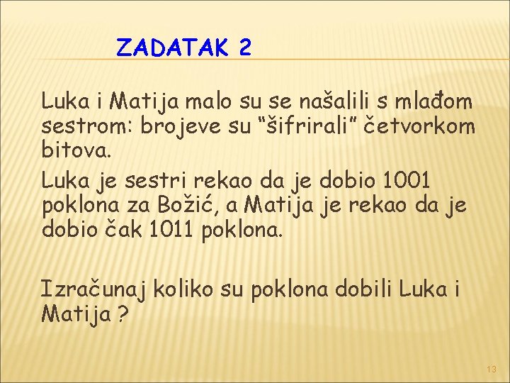 ZADATAK 2 Luka i Matija malo su se našalili s mlađom sestrom: brojeve su