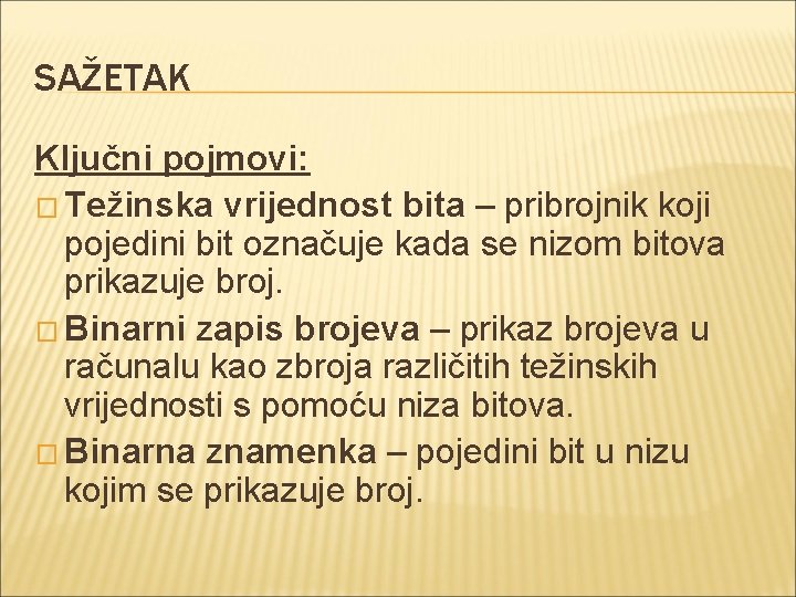 SAŽETAK Ključni pojmovi: � Težinska vrijednost bita – pribrojnik koji pojedini bit označuje kada
