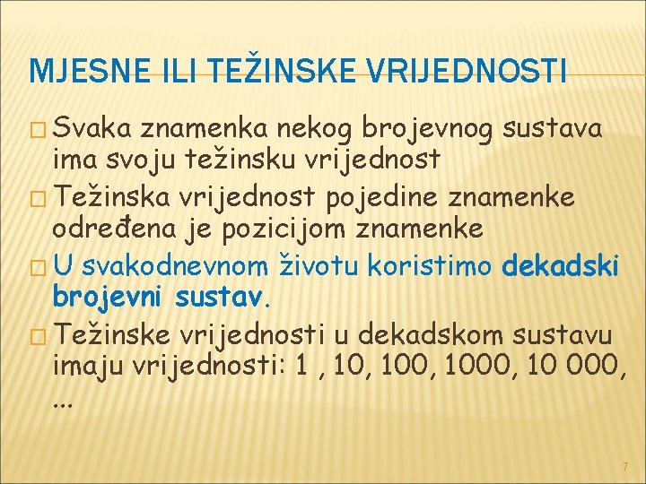 MJESNE ILI TEŽINSKE VRIJEDNOSTI � Svaka znamenka nekog brojevnog sustava ima svoju težinsku vrijednost