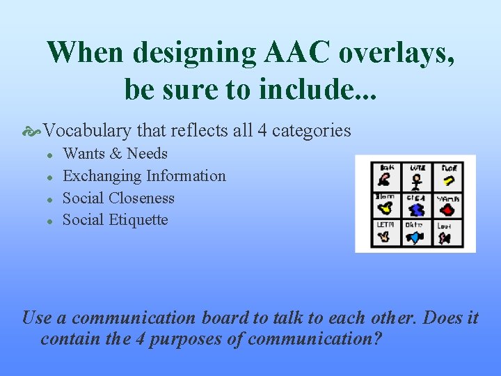 When designing AAC overlays, be sure to include. . . Vocabulary that reflects all When designing AAC overlays, be sure to include. . . Vocabulary that reflects all