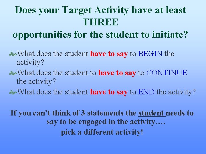 Does your Target Activity have at least THREE opportunities for the student to initiate? Does your Target Activity have at least THREE opportunities for the student to initiate?