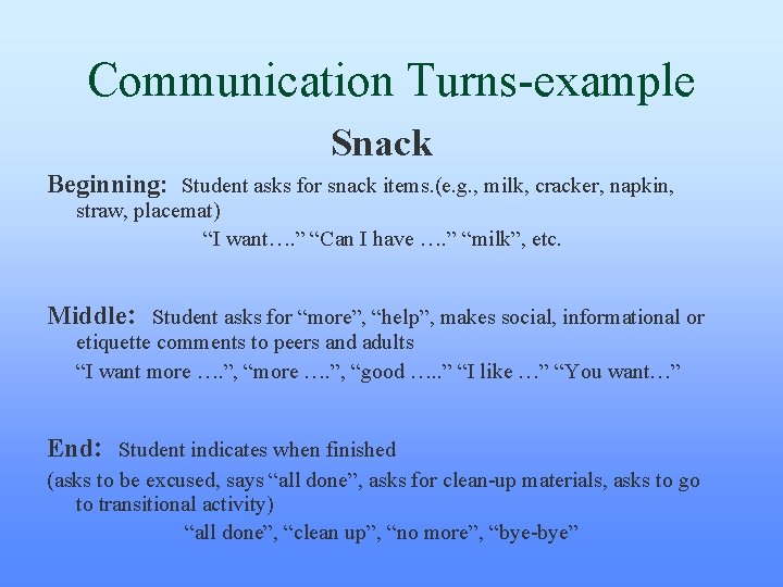 Communication Turns-example Snack Beginning: Student asks for snack items. (e. g. , milk, cracker, Communication Turns-example Snack Beginning: Student asks for snack items. (e. g. , milk, cracker,