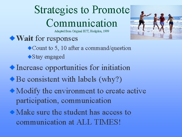 Strategies to Promote Communication Adapted from Original ECT, Hodgdon, 1999 Wait for responses Count Strategies to Promote Communication Adapted from Original ECT, Hodgdon, 1999 Wait for responses Count