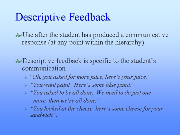 Descriptive Feedback Use after the student has produced a communicative response (at any point Descriptive Feedback Use after the student has produced a communicative response (at any point
