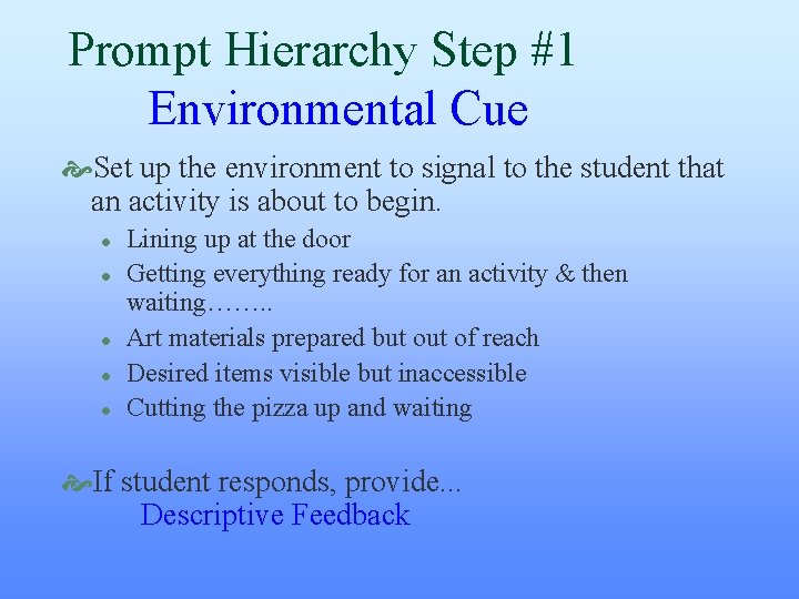 Prompt Hierarchy Step #1 Environmental Cue Set up the environment to signal to the Prompt Hierarchy Step #1 Environmental Cue Set up the environment to signal to the