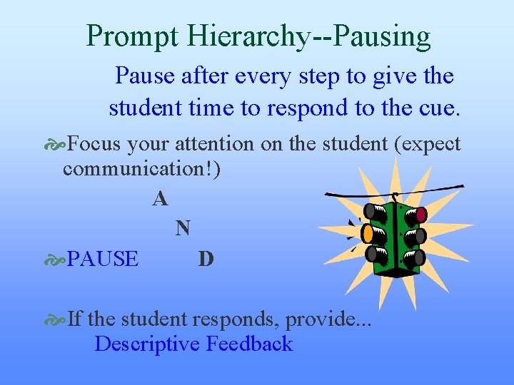 Prompt Hierarchy--Pausing Pause after every step to give the student time to respond to Prompt Hierarchy--Pausing Pause after every step to give the student time to respond to