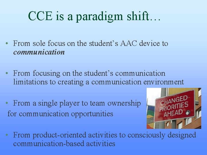 CCE is a paradigm shift… • From sole focus on the student’s AAC device CCE is a paradigm shift… • From sole focus on the student’s AAC device