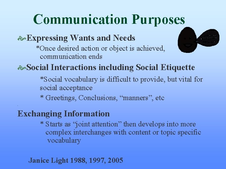 Communication Purposes Expressing Wants and Needs *Once desired action or object is achieved, communication Communication Purposes Expressing Wants and Needs *Once desired action or object is achieved, communication