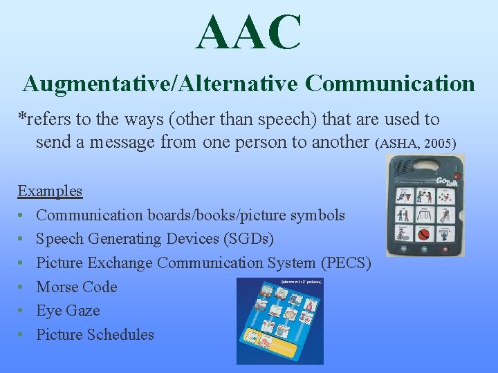 AAC Augmentative/Alternative Communication *refers to the ways (other than speech) that are used to AAC Augmentative/Alternative Communication *refers to the ways (other than speech) that are used to