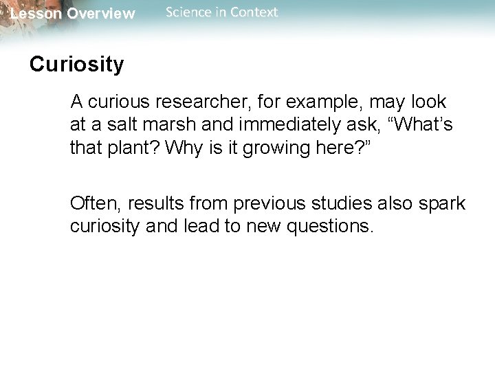 Lesson Overview Science in Context Curiosity A curious researcher, for example, may look at