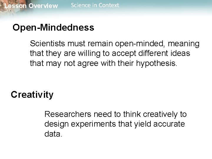 Lesson Overview Science in Context Open-Mindedness Scientists must remain open-minded, meaning that they are