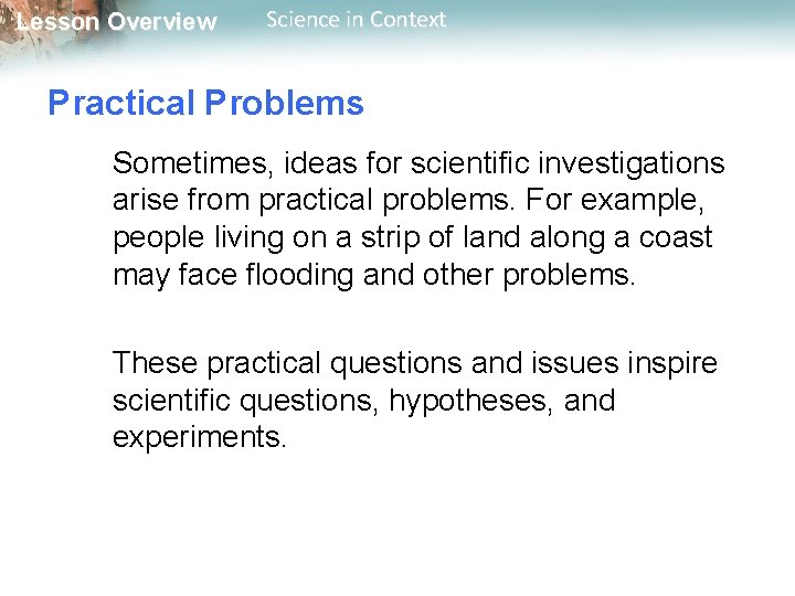 Lesson Overview Science in Context Practical Problems Sometimes, ideas for scientific investigations arise from