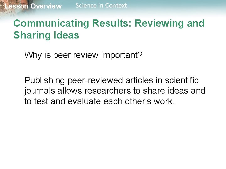 Lesson Overview Science in Context Communicating Results: Reviewing and Sharing Ideas Why is peer