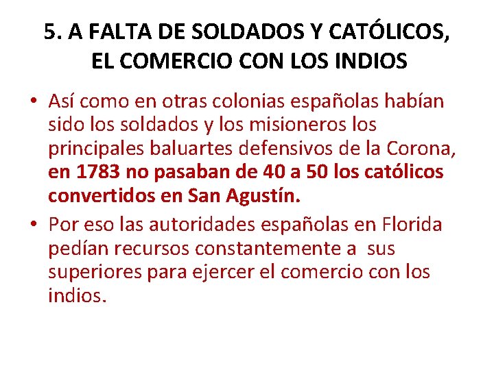 5. A FALTA DE SOLDADOS Y CATÓLICOS, EL COMERCIO CON LOS INDIOS • Así