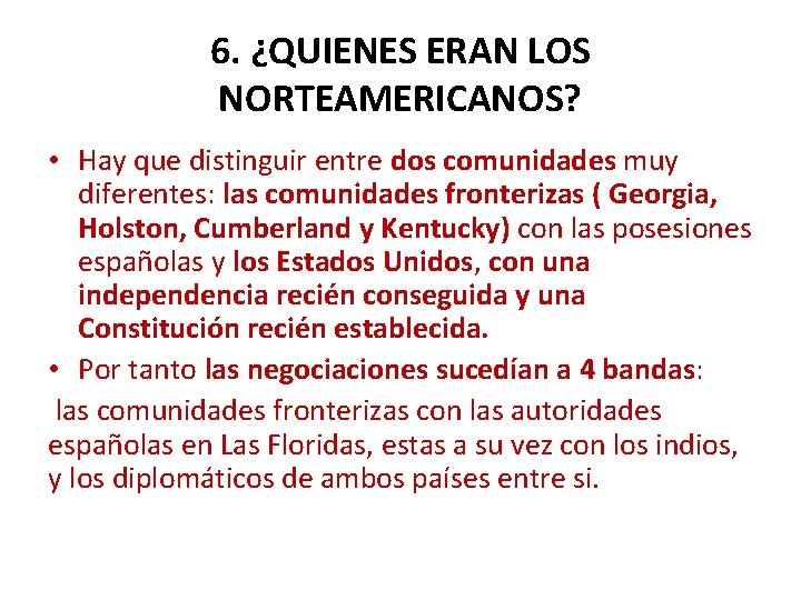 6. ¿QUIENES ERAN LOS NORTEAMERICANOS? • Hay que distinguir entre dos comunidades muy diferentes: