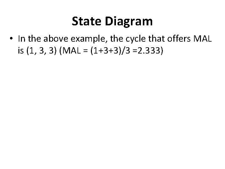 State Diagram • In the above example, the cycle that offers MAL is (1,