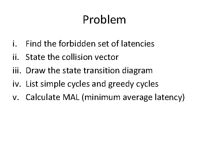 Problem i. iii. iv. v. Find the forbidden set of latencies State the collision