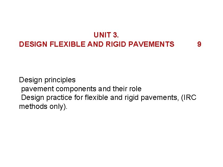 UNIT 3. DESIGN FLEXIBLE AND RIGID PAVEMENTS 9 Design principles pavement components and their