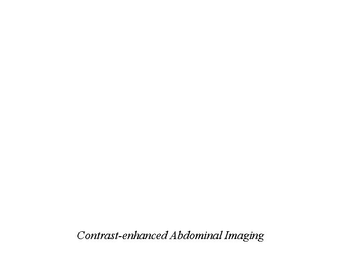 Contrast-enhanced Abdominal Imaging 