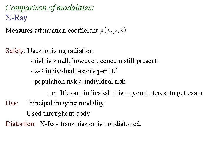 Comparison of modalities: X-Ray Measures attenuation coefficient Safety: Uses ionizing radiation - risk is