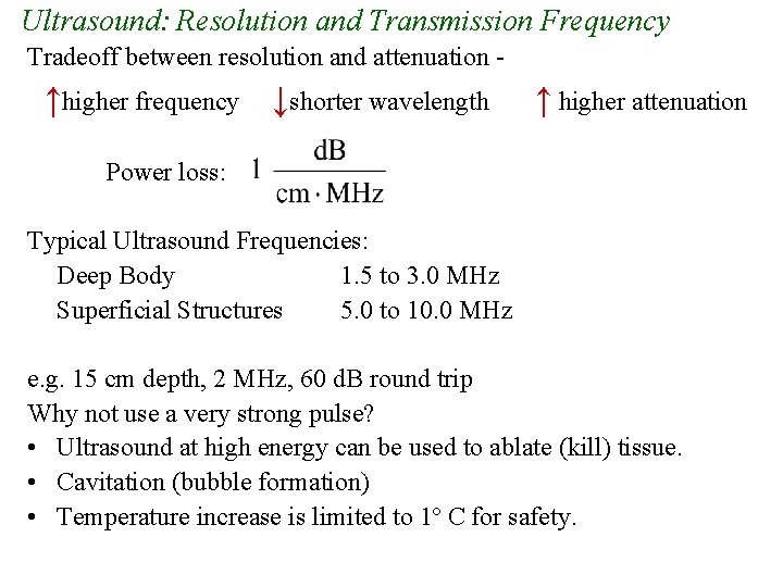 Ultrasound: Resolution and Transmission Frequency Tradeoff between resolution and attenuation - ↑higher frequency ↓shorter Ultrasound: Resolution and Transmission Frequency Tradeoff between resolution and attenuation - ↑higher frequency ↓shorter